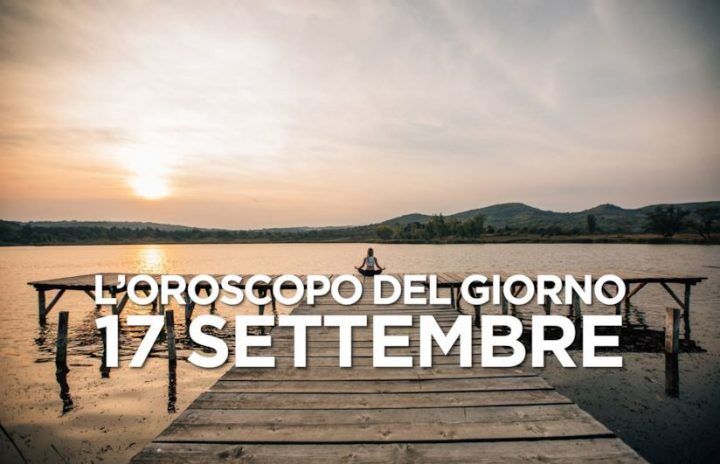 Oroscopo oggi 17 settembre